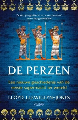 De Perzen: een nieuwe geschiedenis van de eerste supermacht ter wereld